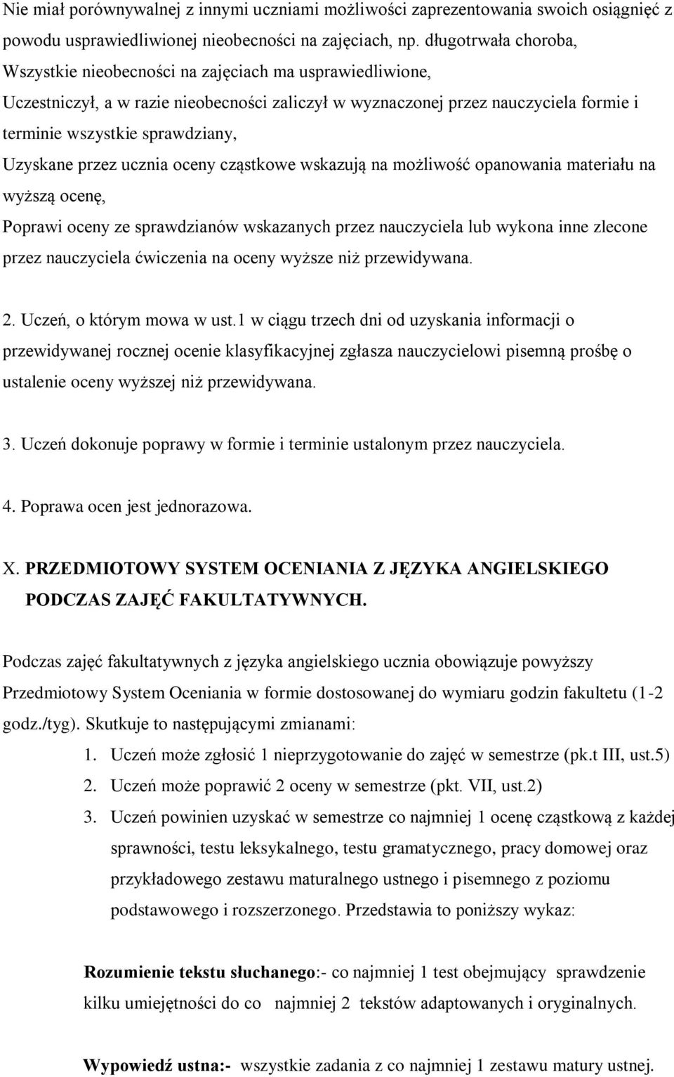 Uzyskane przez ucznia oceny cząstkowe wskazują na możliwość opanowania materiału na wyższą ocenę, Poprawi oceny ze sprawdzianów wskazanych przez nauczyciela lub wykona inne zlecone przez nauczyciela