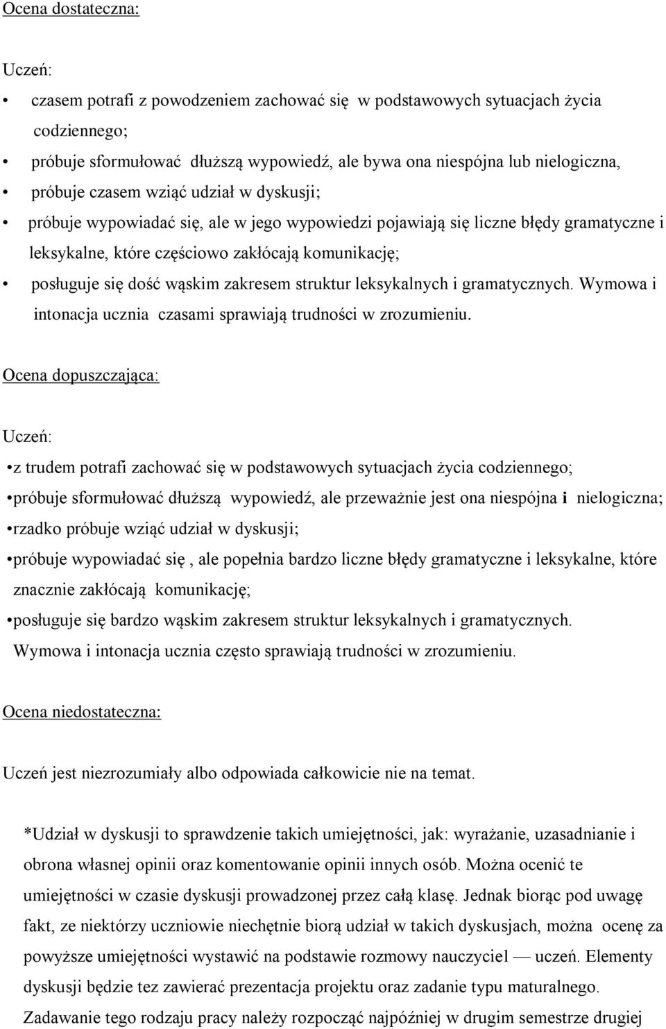 struktur leksykalnych i gramatycznych. Wymowa i intonacja ucznia czasami sprawiają trudności w zrozumieniu.