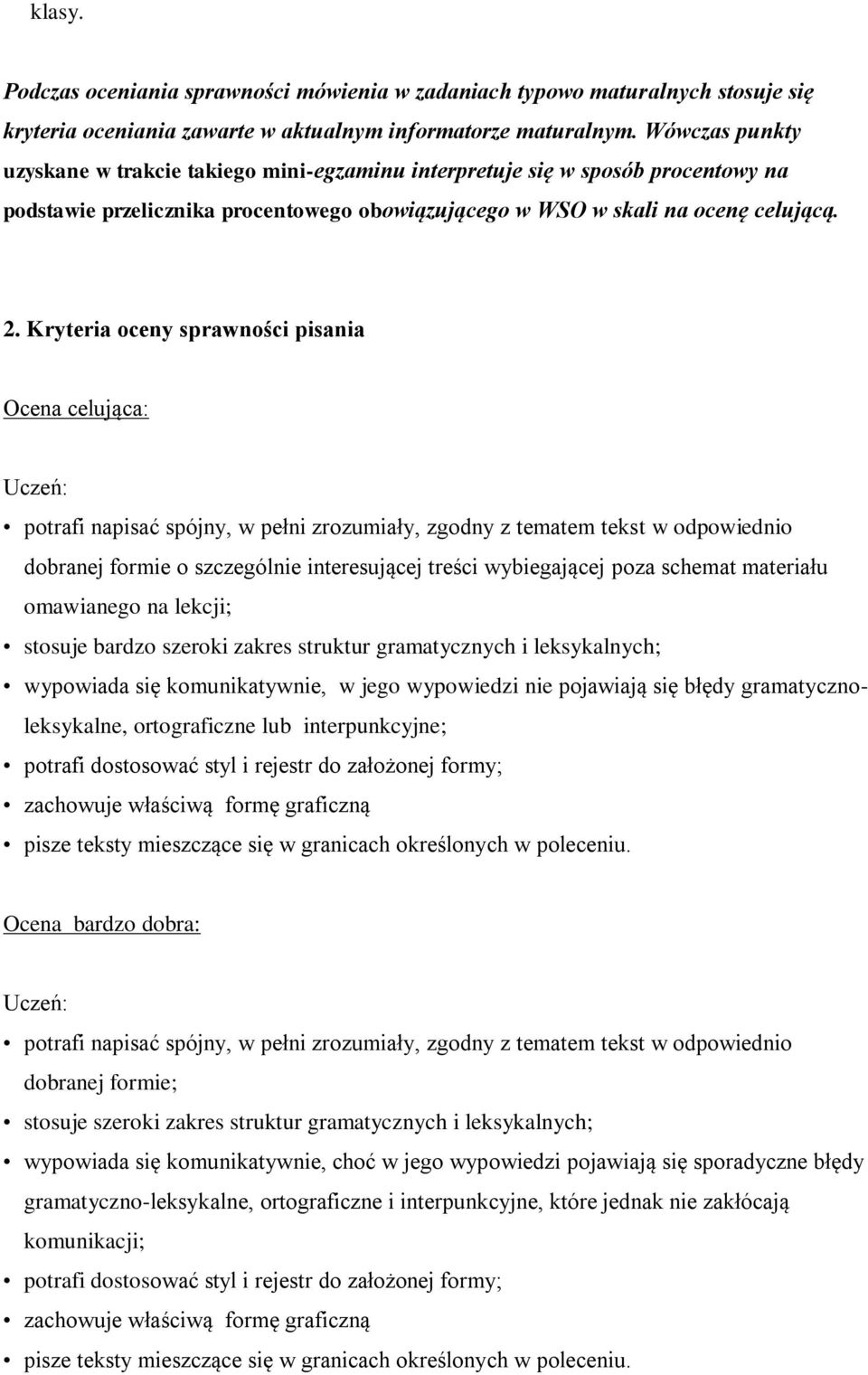 Kryteria oceny sprawności pisania Ocena celująca: potrafi napisać spójny, w pełni zrozumiały, zgodny z tematem tekst w odpowiednio dobranej formie o szczególnie interesującej treści wybiegającej poza