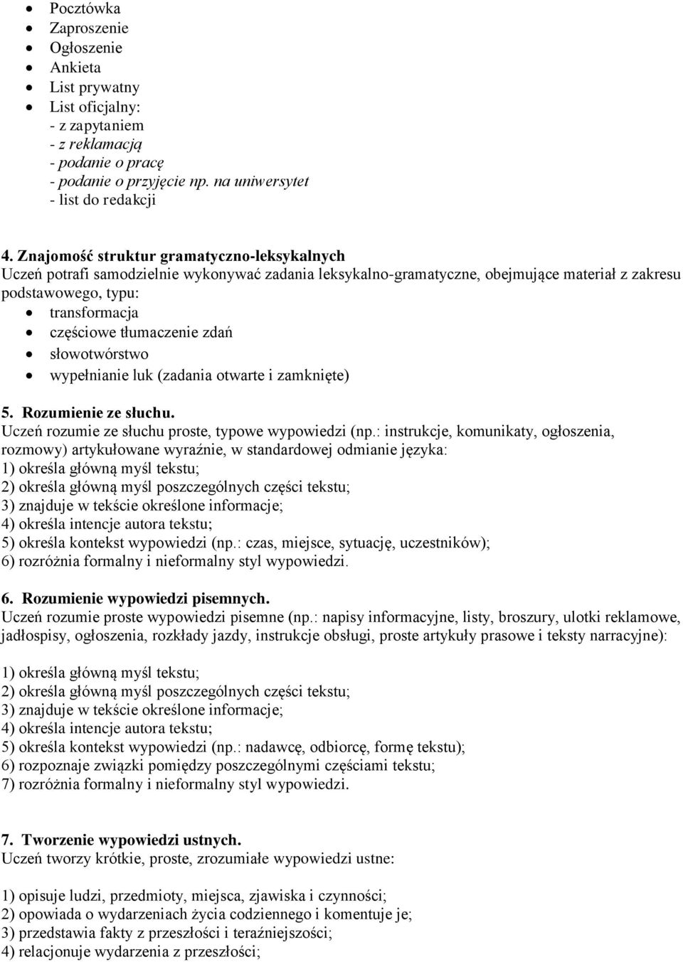 zdań słowotwórstwo wypełnianie luk (zadania otwarte i zamknięte) 5. Rozumienie ze słuchu. Uczeń rozumie ze słuchu proste, typowe wypowiedzi (np.