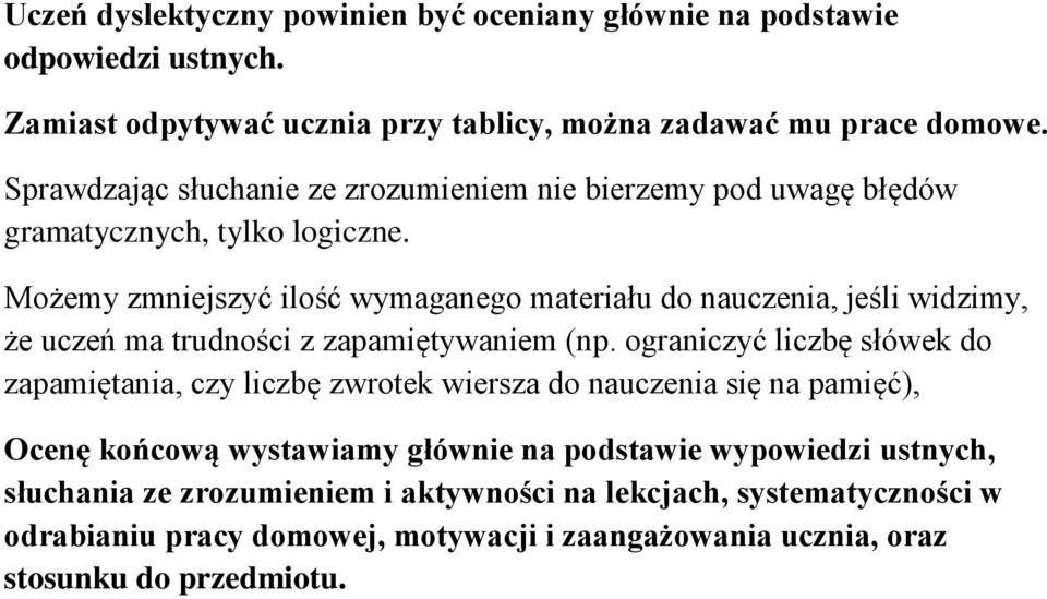 Możemy zmniejszyć ilość wymaganego materiału do nauczenia, jeśli widzimy, że uczeń ma trudności z zapamiętywaniem (np.