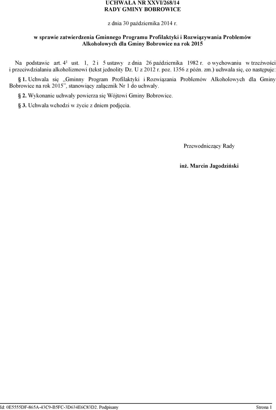 1, 2 i 5 ustawy z dnia 26 października 1982 r. o wychowaniu w trzeźwości i przeciwdziałaniu alkoholizmowi (tekst jednolity Dz. U z 2012 r. poz. 1356 z późn. zm.) uchwala się, co następuje: 1.