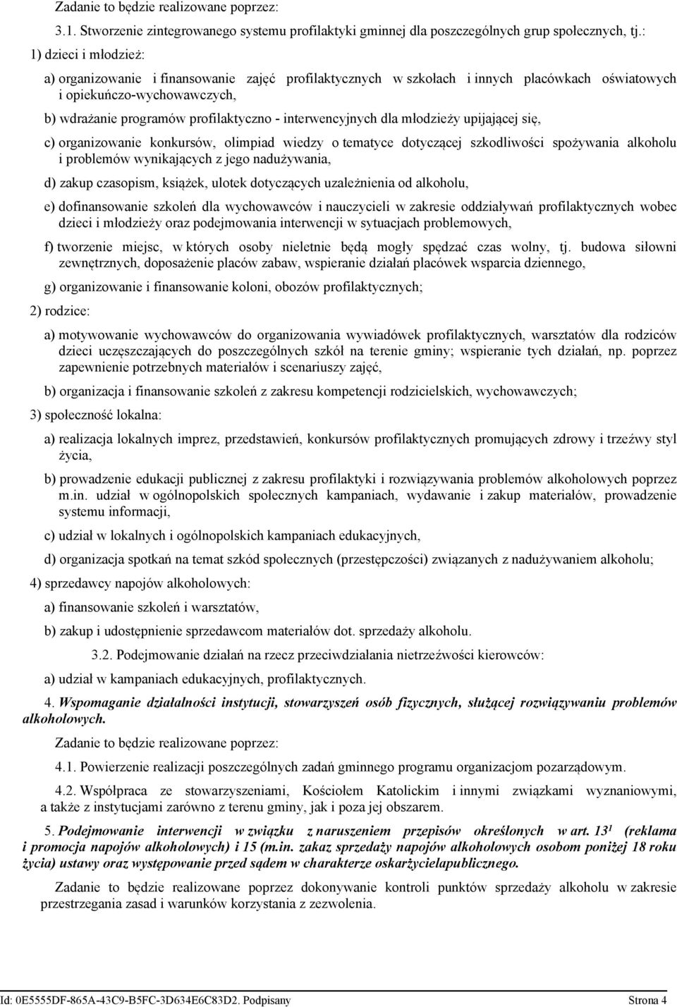 interwencyjnych dla młodzieży upijającej się, c) organizowanie konkursów, olimpiad wiedzy o tematyce dotyczącej szkodliwości spożywania alkoholu i problemów wynikających z jego nadużywania, d) zakup