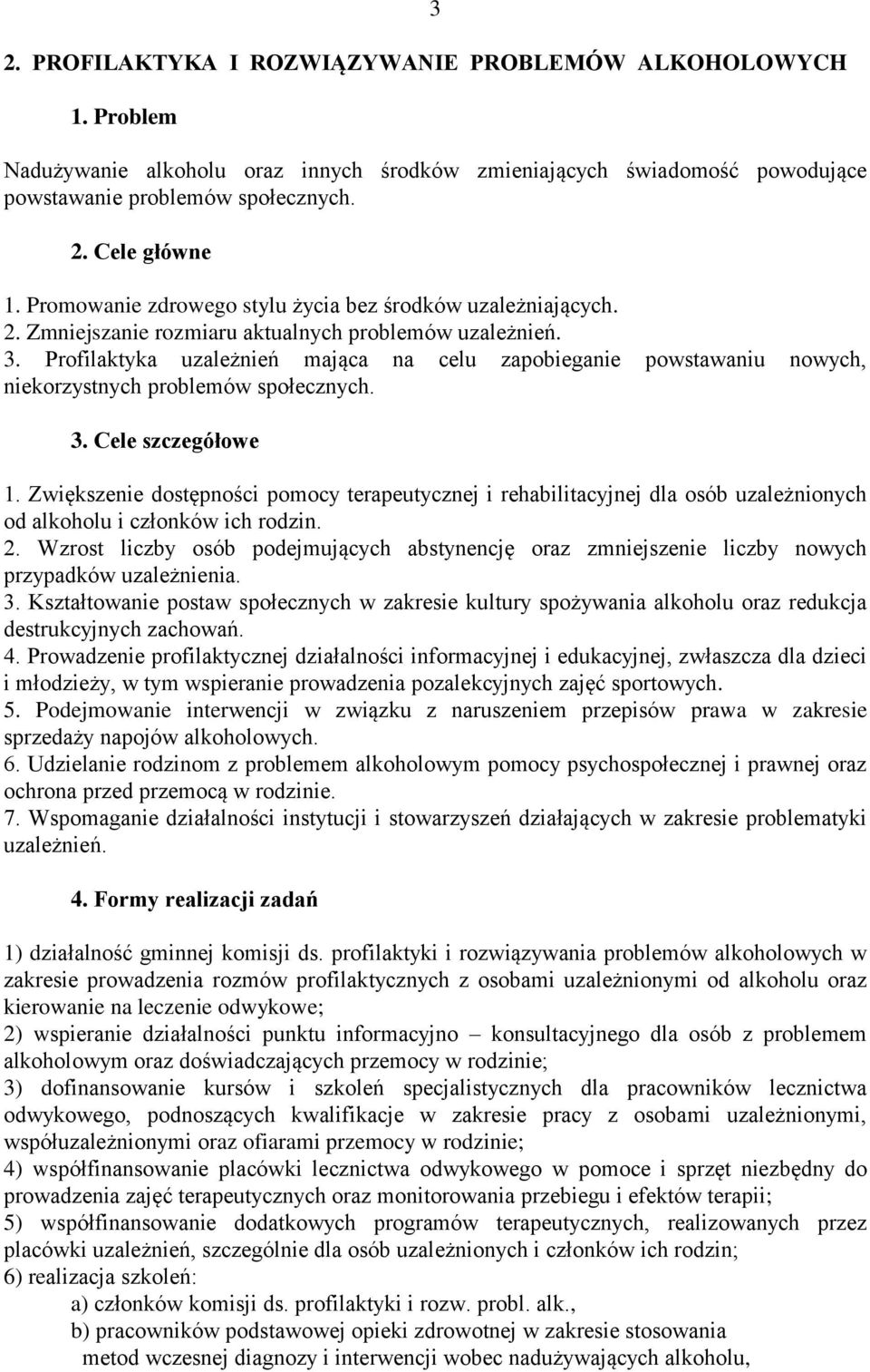 Profilaktyka uzależnień mająca na celu zapobieganie powstawaniu nowych, niekorzystnych problemów społecznych. 3. Cele szczegółowe 1.