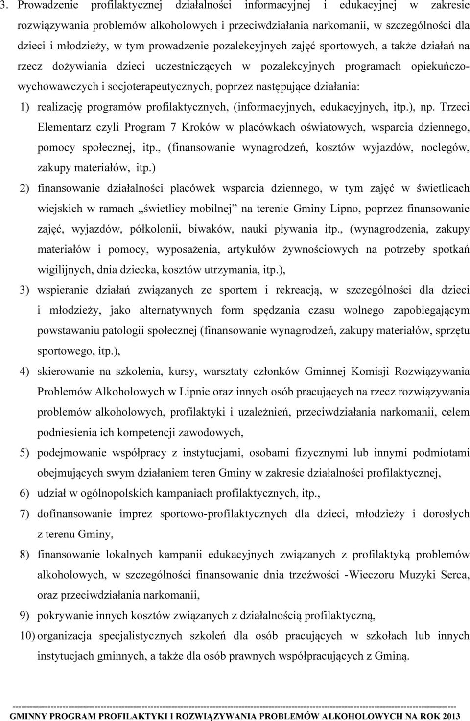 działania: 1) realizację programów profilaktycznych, (informacyjnych, edukacyjnych, itp.), np.