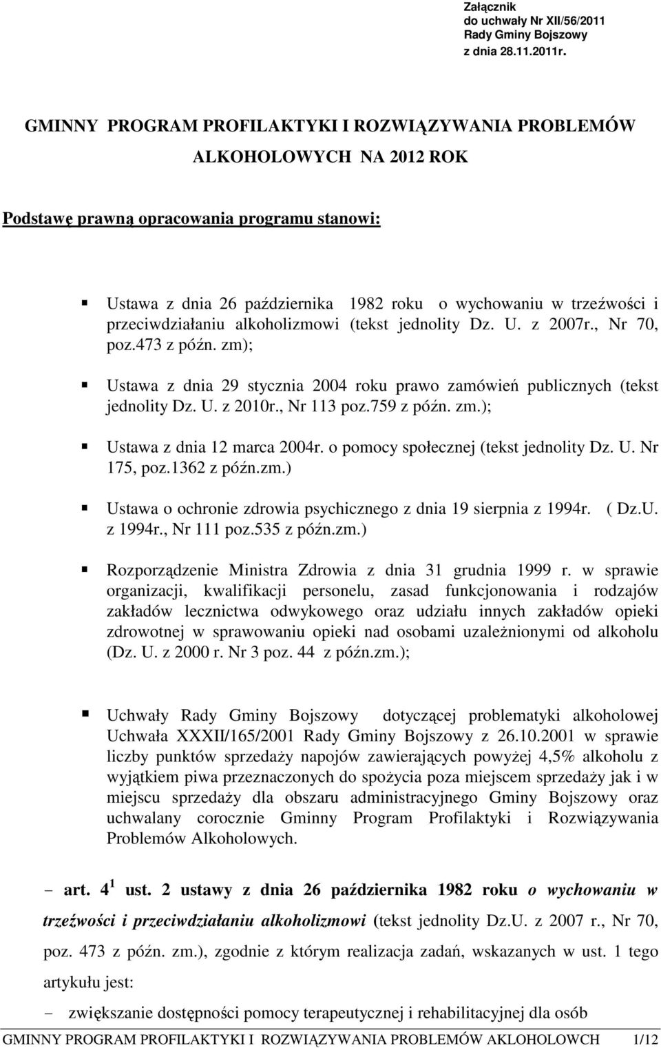 przeciwdziałaniu alkoholizmowi (tekst jednolity Dz. U. z 2007r., Nr 70, poz.473 z późn. zm); Ustawa z dnia 29 stycznia 2004 roku prawo zamówień publicznych (tekst jednolity Dz. U. z 2010r.