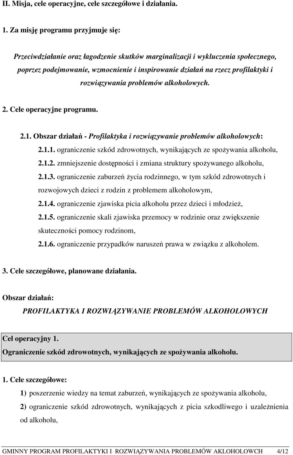 rozwiązywania problemów alkoholowych. 2. Cele operacyjne programu. 2.1. Obszar działań - Profilaktyka i rozwiązywanie problemów alkoholowych: 2.1.1. ograniczenie szkód zdrowotnych, wynikających ze spożywania alkoholu, 2.