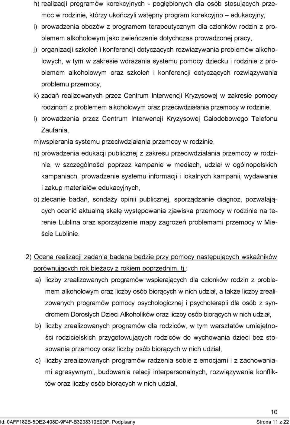 wdrażania systemu pomocy dziecku i rodzinie z problemem alkoholowym oraz szkoleń i konferencji dotyczących rozwiązywania problemu przemocy, k) zadań realizowanych przez Centrum Interwencji Kryzysowej