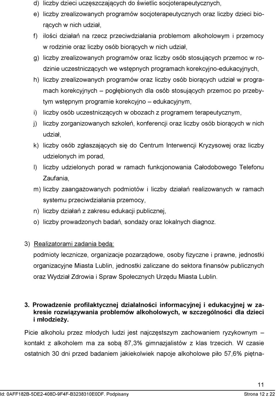 uczestniczących we wstępnych programach korekcyjno-edukacyjnych, h) liczby zrealizowanych programów oraz liczby osób biorących udział w programach korekcyjnych pogłębionych dla osób stosujących
