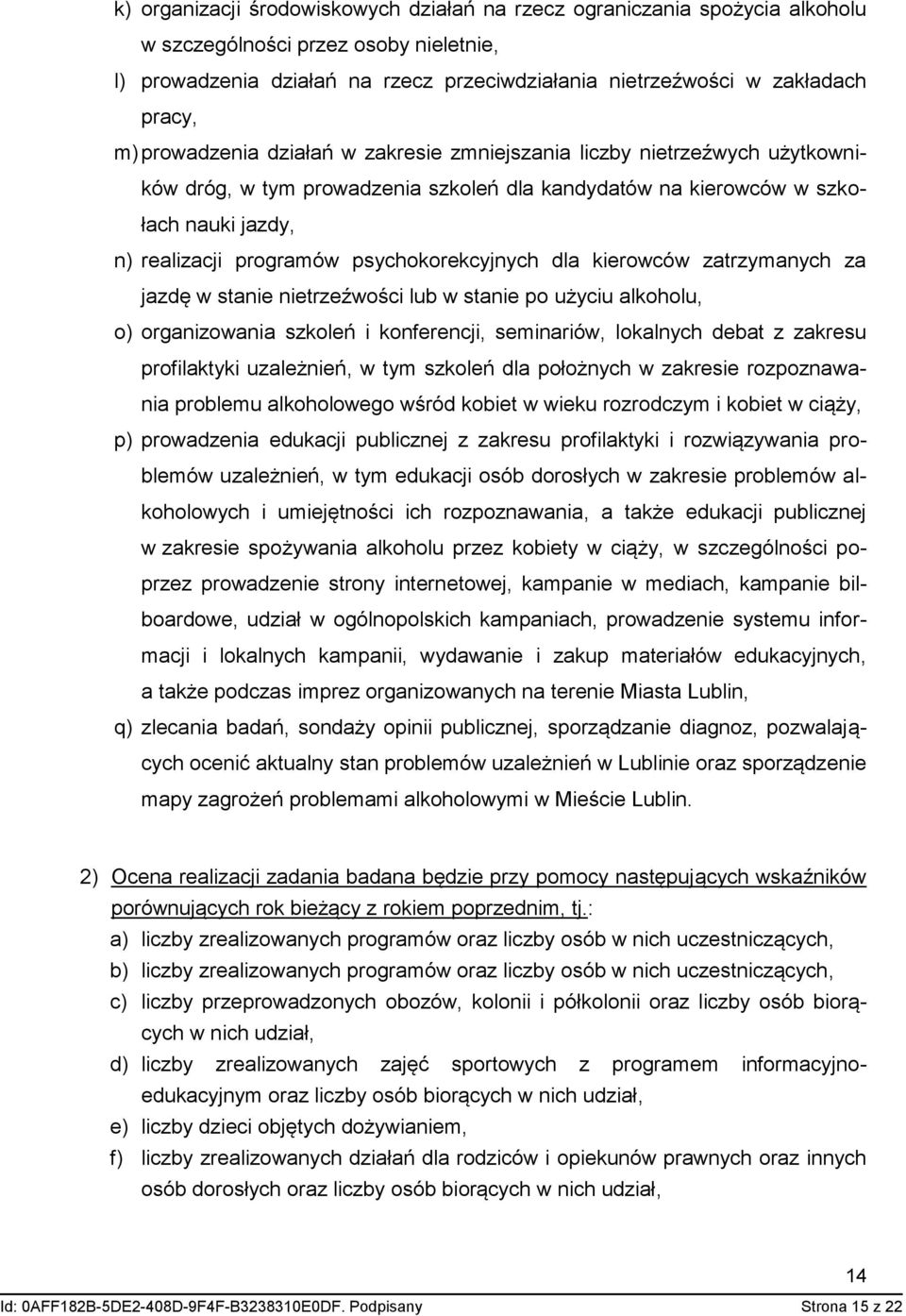 psychokorekcyjnych dla kierowców zatrzymanych za jazdę w stanie nietrzeźwości lub w stanie po użyciu alkoholu, o) organizowania szkoleń i konferencji, seminariów, lokalnych debat z zakresu