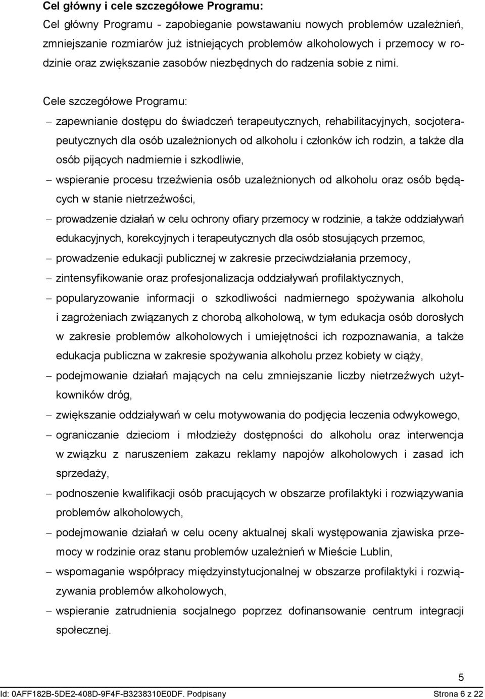 Cele szczegółowe Programu: zapewnianie dostępu do świadczeń terapeutycznych, rehabilitacyjnych, socjoterapeutycznych dla osób uzależnionych od alkoholu i członków ich rodzin, a także dla osób
