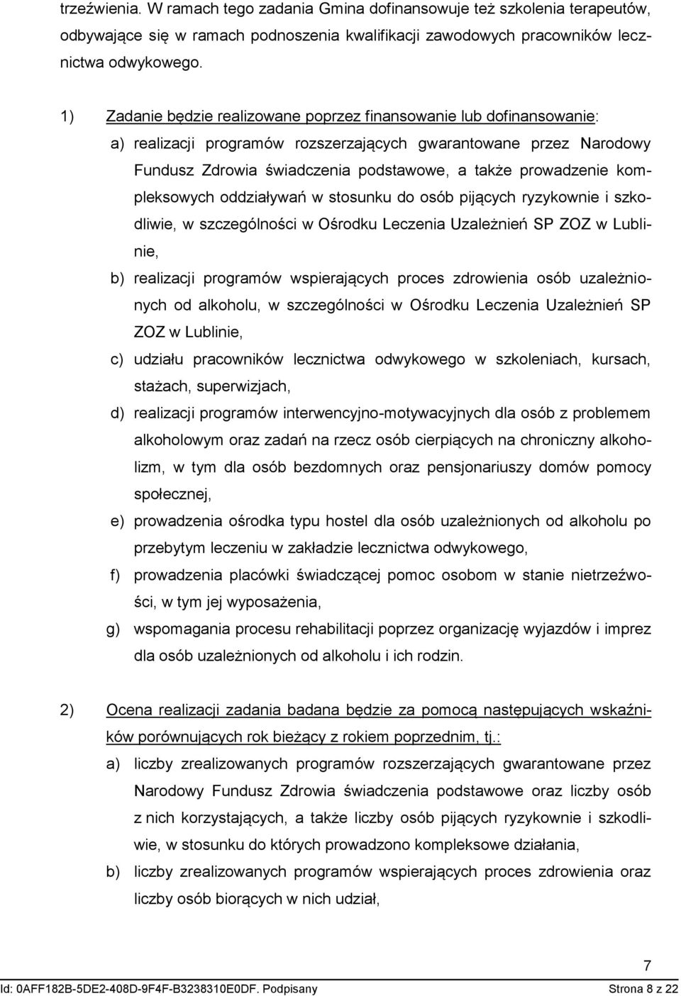 kompleksowych oddziaływań w stosunku do osób pijących ryzykownie i szkodliwie, w szczególności w Ośrodku Leczenia Uzależnień SP ZOZ w Lublinie, b) realizacji programów wspierających proces zdrowienia