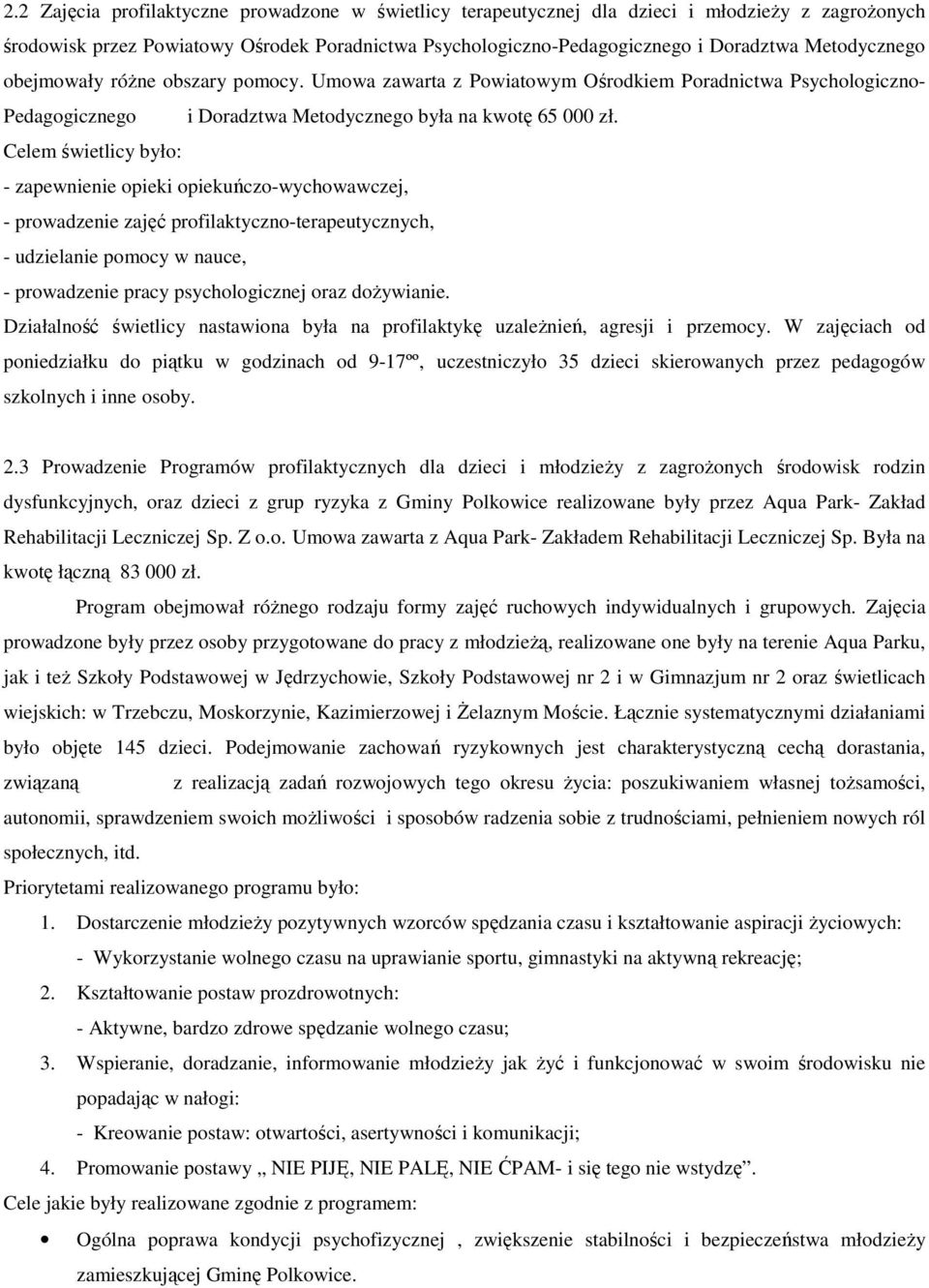 Celem świetlicy było: - zapewnienie opieki opiekuńczo-wychowawczej, - prowadzenie zajęć profilaktyczno-terapeutycznych, - udzielanie pomocy w nauce, - prowadzenie pracy psychologicznej oraz