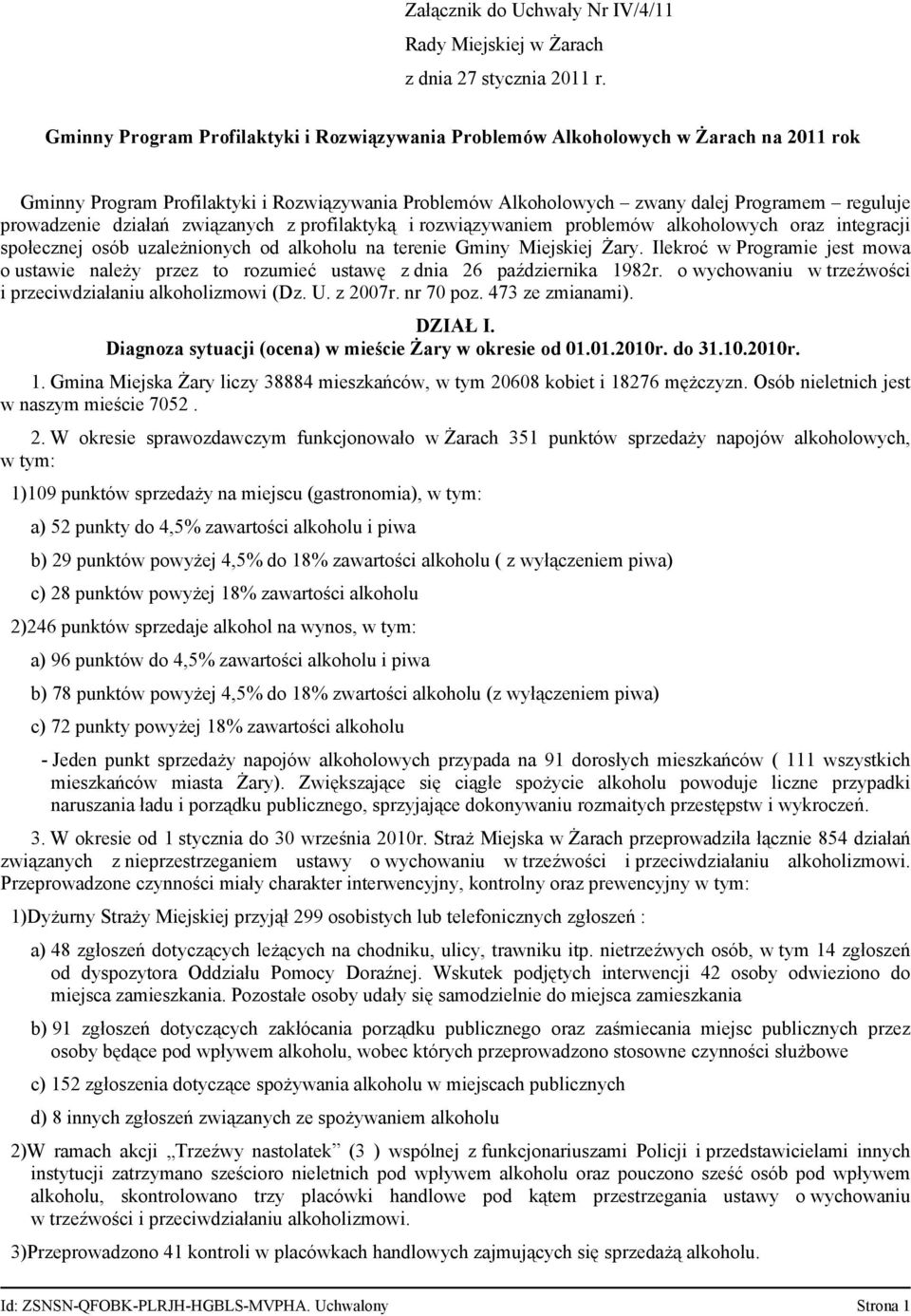 działań związanych z profilaktyką i rozwiązywaniem problemów alkoholowych oraz integracji społecznej osób uzależnionych od alkoholu na terenie Gminy Miejskiej Żary.