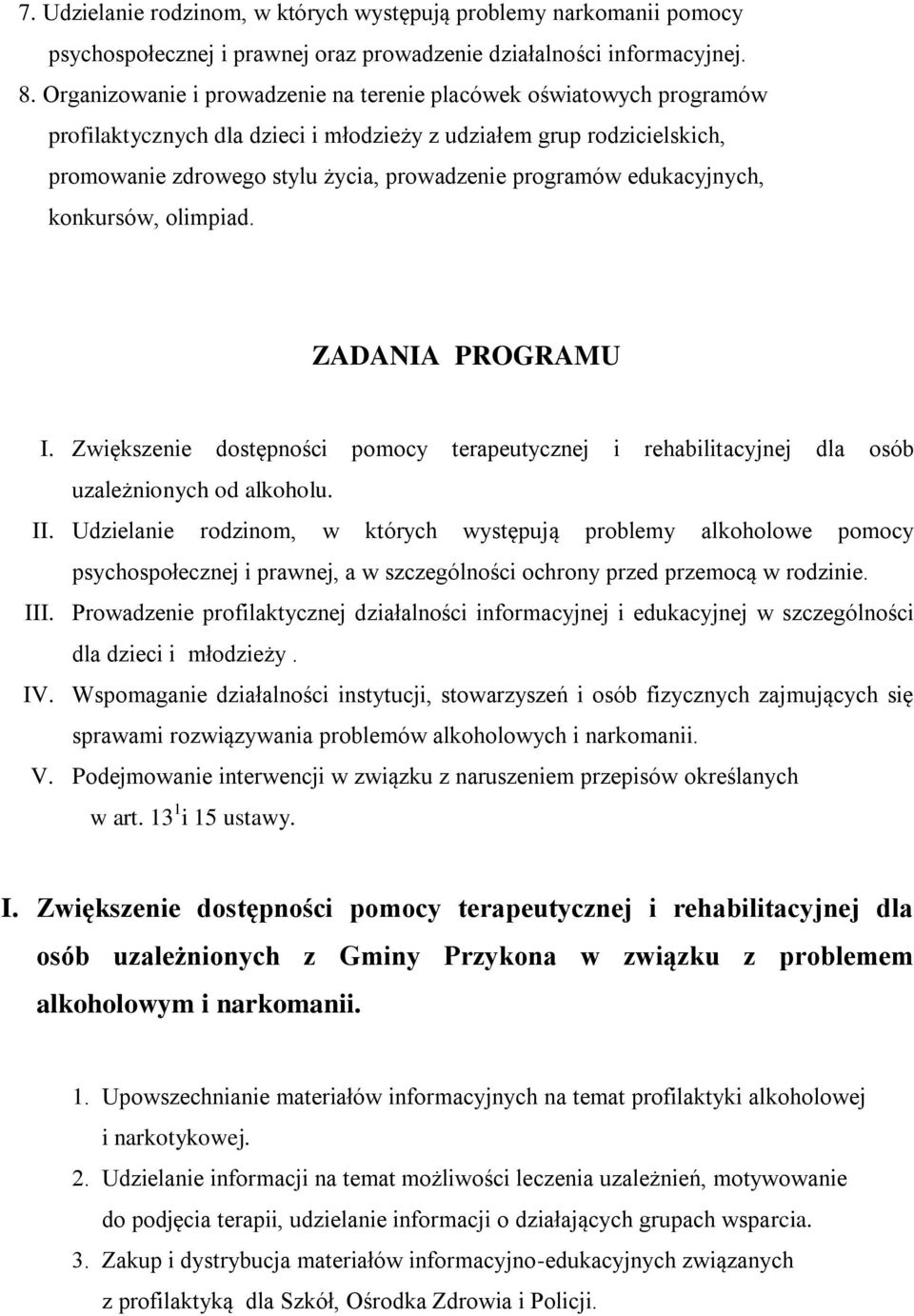 edukacyjnych, konkursów, olimpiad. ZADANIA PROGRAMU I. Zwiększenie dostępności pomocy terapeutycznej i rehabilitacyjnej dla osób uzależnionych od alkoholu. II.