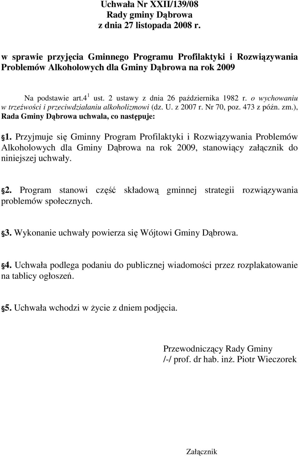o wychowaniu w trzeźwości i przeciwdziałaniu alkoholizmowi (dz. U. z 2007 r. Nr 70, poz. 473 z późn. zm.), Rada Gminy Dąbrowa uchwala, co następuje: 1.