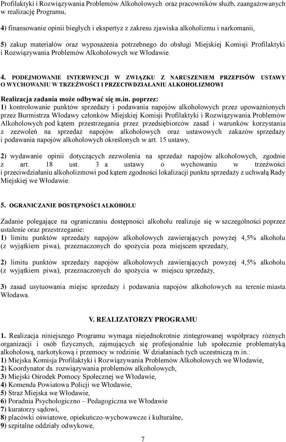 PODEJMOWANIE INTERWENCJI W ZWIĄZKU Z NARUSZENIEM PRZEPISÓW USTAWY O WYCHOWANIU W TRZEŹWOŚCI I PRZECIWDZIAŁANIU ALKOHOLIZMOWI Realizacja zadania może odbywać się m.in.