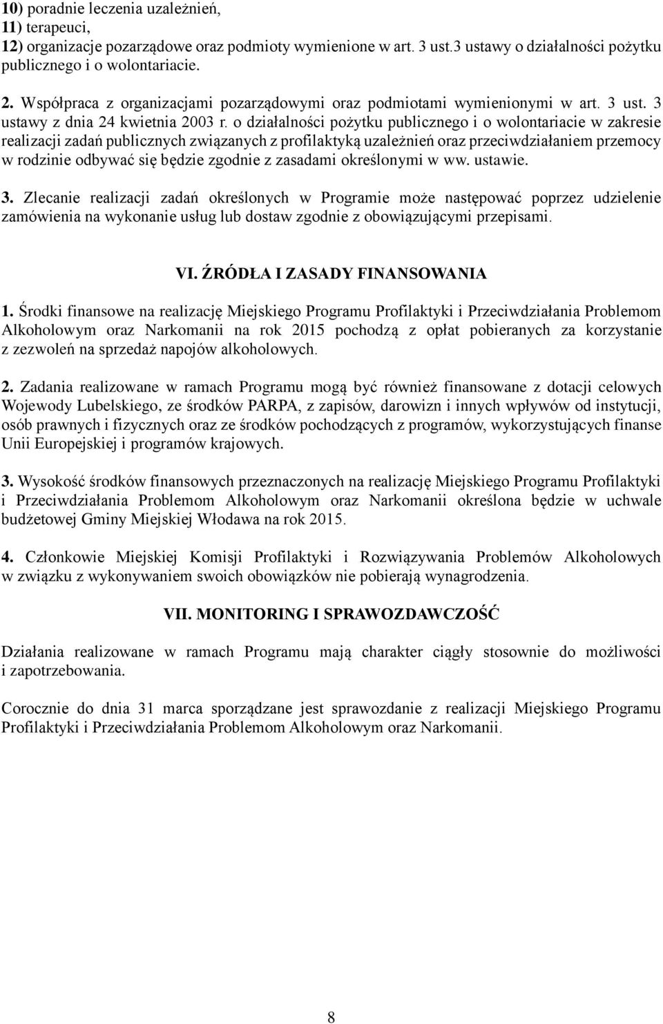 o działalności pożytku publicznego i o wolontariacie w zakresie realizacji zadań publicznych związanych z profilaktyką uzależnień oraz przeciwdziałaniem przemocy w rodzinie odbywać się będzie zgodnie