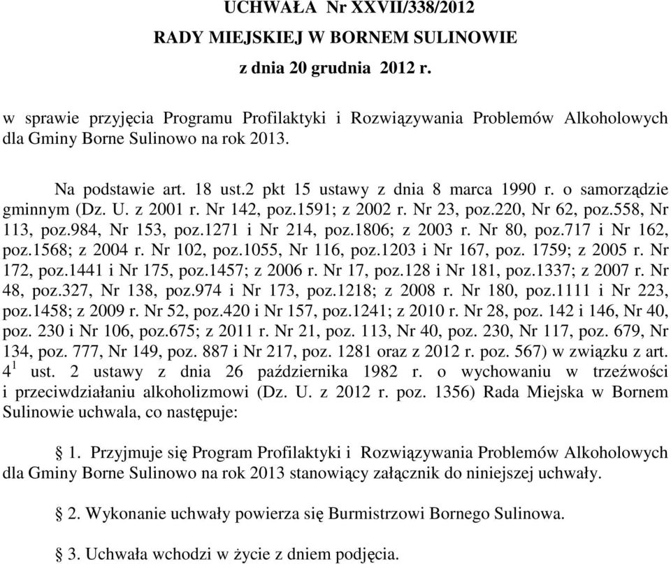 o samorządzie gminnym (Dz. U. z 2001 r. Nr 142, poz.1591; z 2002 r. Nr 23, poz.220, Nr 62, poz.558, Nr 113, poz.984, Nr 153, poz.1271 i Nr 214, poz.1806; z 2003 r. Nr 80, poz.717 i Nr 162, poz.