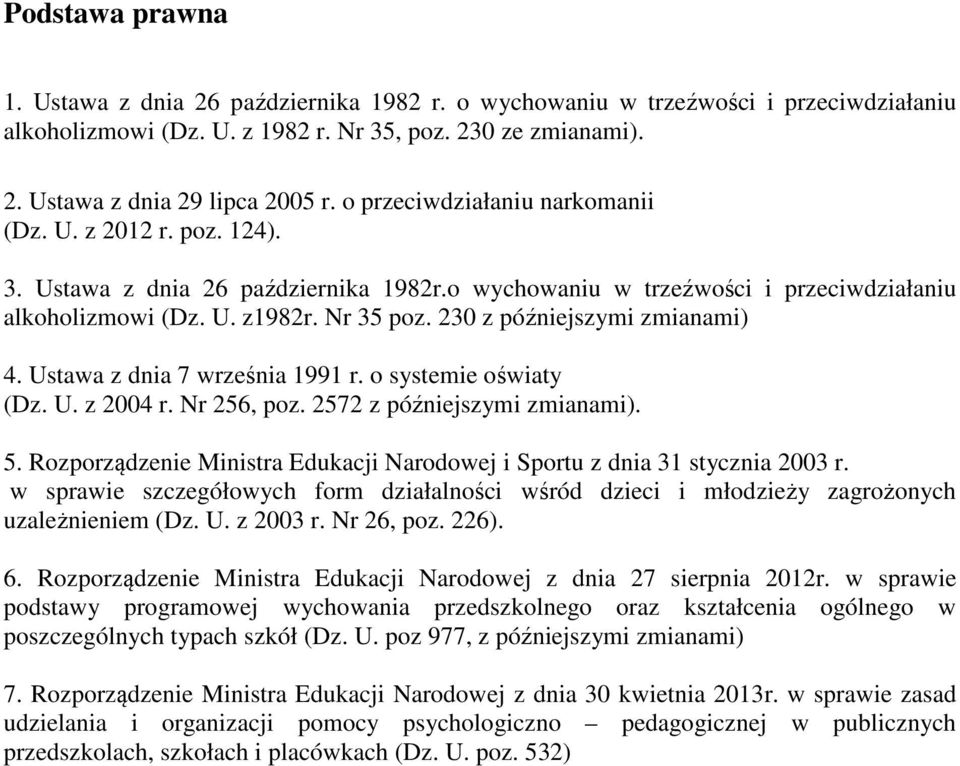 230 z późniejszymi zmianami) 4. Ustawa z dnia 7 września 1991 r. o systemie oświaty (Dz. U. z 2004 r. Nr 256, poz. 2572 z późniejszymi zmianami). 5.