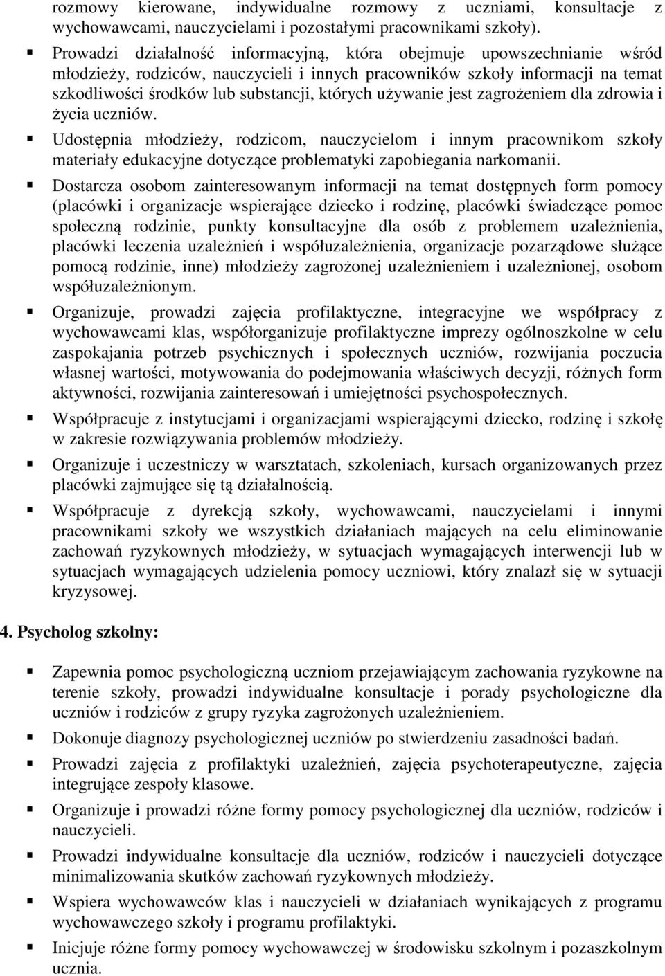 używanie jest zagrożeniem dla zdrowia i życia uczniów. Udostępnia młodzieży, rodzicom, nauczycielom i innym pracownikom szkoły materiały edukacyjne dotyczące problematyki zapobiegania narkomanii.