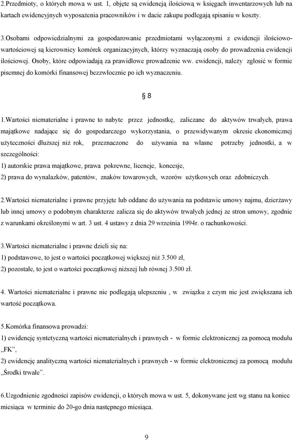 ilościowej. Osoby, które odpowiadają za prawidłowe prowadzenie ww. ewidencji, należy zgłosić w formie pisemnej do komórki finansowej bezzwłocznie po ich wyznaczeniu. 8 1.