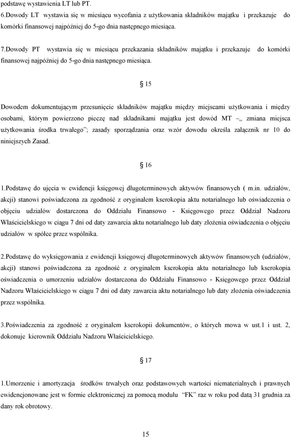 15 Dowodem dokumentującym przesunięcie składników majątku między miejscami użytkowania i między osobami, którym powierzono pieczę nad składnikami majątku jest dowód MT zmiana miejsca użytkowania