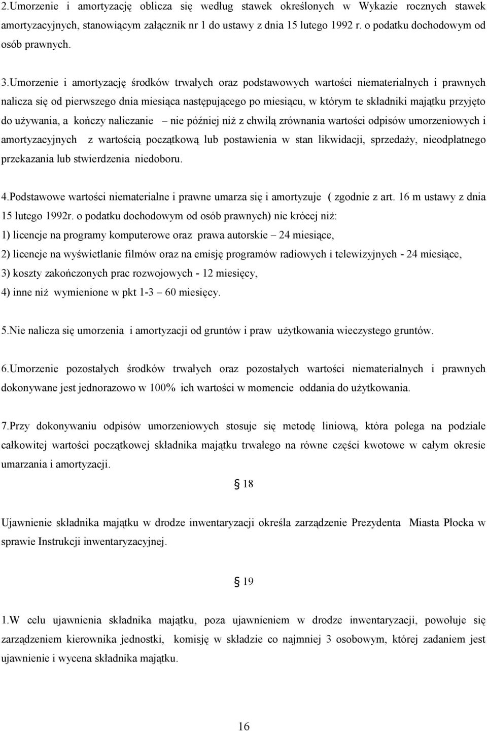 Umorzenie i amortyzację środków trwałych oraz podstawowych wartości niematerialnych i prawnych nalicza się od pierwszego dnia miesiąca następującego po miesiącu, w którym te składniki majątku