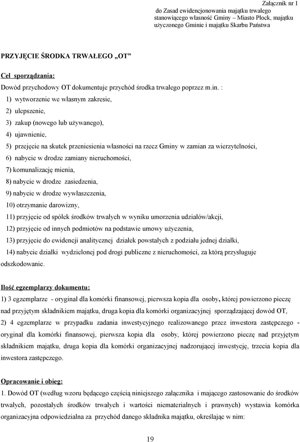 : 1) wytworzenie we własnym zakresie, 2) ulepszenie, 3) zakup (nowego lub używanego), 4) ujawnienie, 5) przejęcie na skutek przeniesienia własności na rzecz Gminy w zamian za wierzytelności, 6)