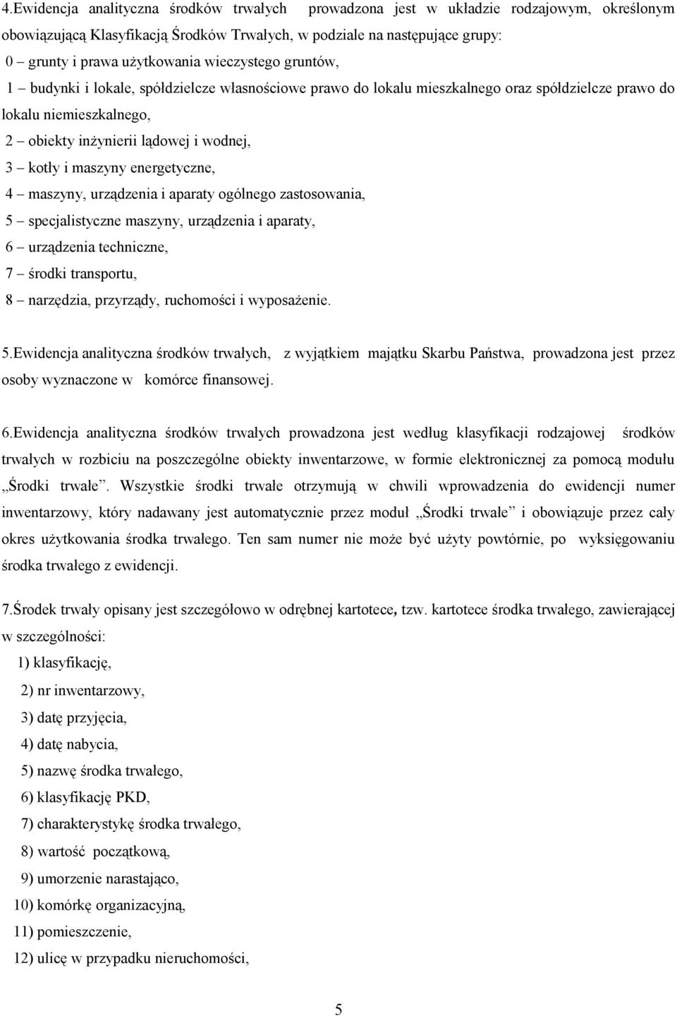 maszyny energetyczne, 4 maszyny, urządzenia i aparaty ogólnego zastosowania, 5 specjalistyczne maszyny, urządzenia i aparaty, 6 urządzenia techniczne, 7 środki transportu, 8 narzędzia, przyrządy,