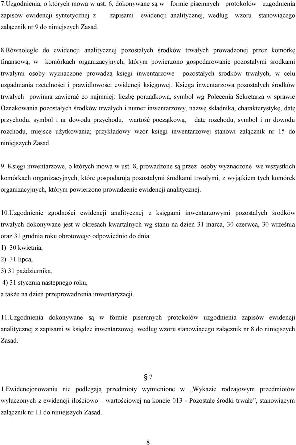 Równolegle do ewidencji analitycznej pozostałych środków trwałych prowadzonej przez komórkę finansową, w komórkach organizacyjnych, którym powierzono gospodarowanie pozostałymi środkami trwałymi