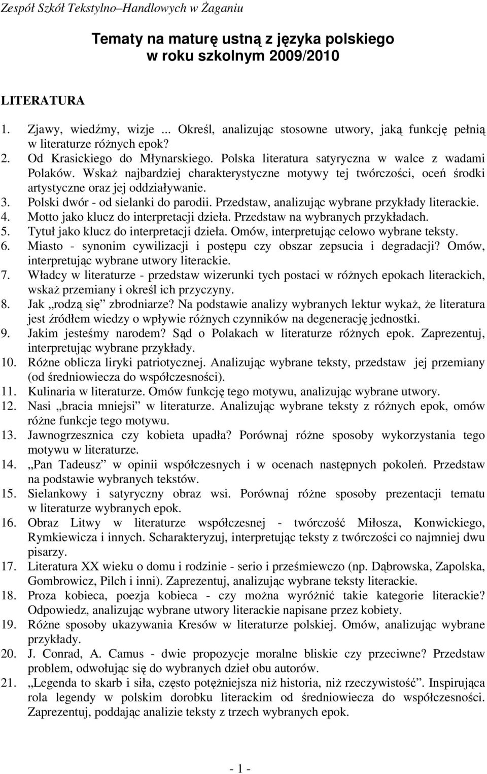 WskaŜ najbardziej charakterystyczne motywy tej twórczości, oceń środki artystyczne oraz jej oddziaływanie. 3. Polski dwór - od sielanki do parodii. Przedstaw, analizując wybrane przykłady literackie.