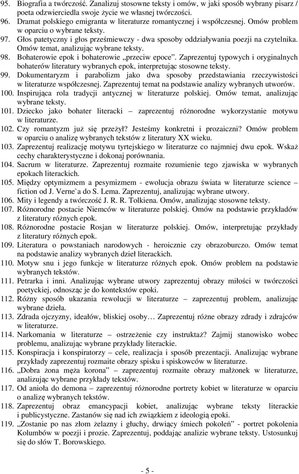 Omów temat, analizując wybrane teksty. 98. Bohaterowie epok i bohaterowie przeciw epoce. Zaprezentuj typowych i oryginalnych bohaterów literatury wybranych epok, interpretując stosowne teksty. 99.