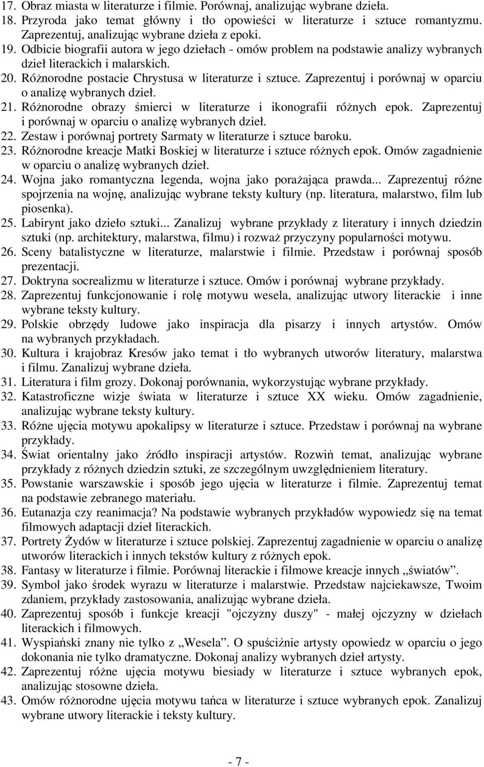RóŜnorodne postacie Chrystusa w literaturze i sztuce. Zaprezentuj i porównaj w oparciu o analizę wybranych dzieł. 21. RóŜnorodne obrazy śmierci w literaturze i ikonografii róŝnych epok.
