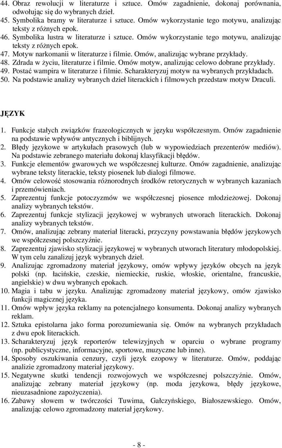 Motyw narkomanii w literaturze i filmie. Omów, analizując wybrane przykłady. 48. Zdrada w Ŝyciu, literaturze i filmie. Omów motyw, analizując celowo dobrane przykłady. 49.