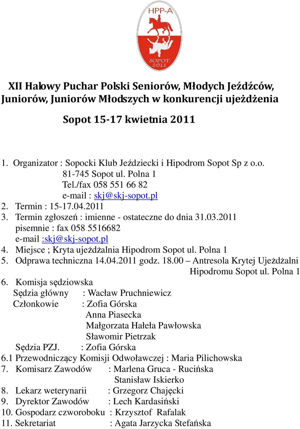 Miejsce ; Kryta ujeżdżalnia Hipodrom Sopot ul. Polna 1 5. Odprawa techniczna 14.04.2011 godz. 18.00 Antresola Krytej Ujeżdżalni Hipodromu Sopot ul. Polna 1 6.