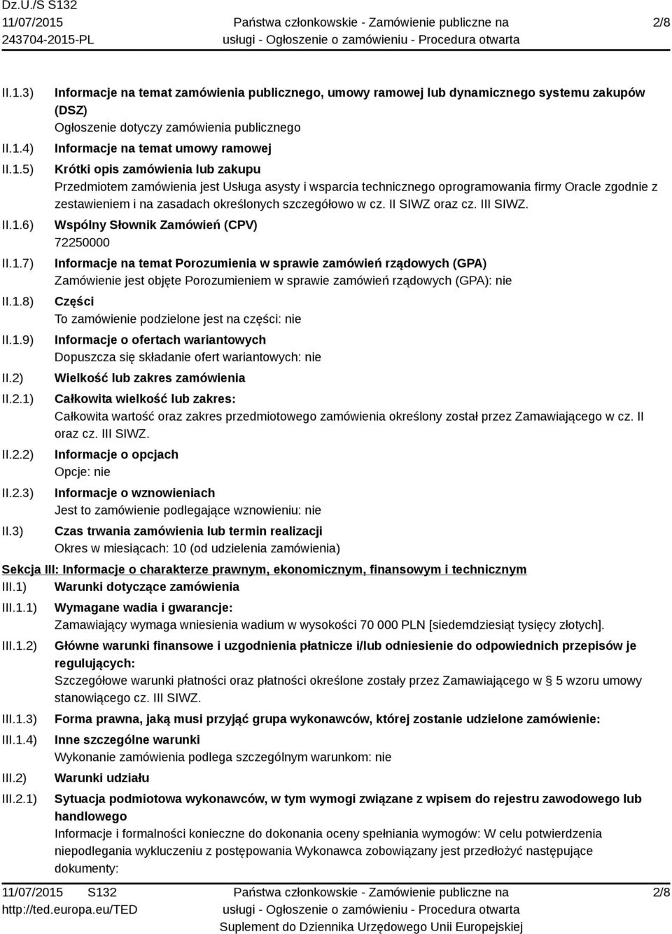 3) Informacje na temat zamówienia publicznego, umowy ramowej lub dynamicznego systemu zakupów (DSZ) Ogłoszenie dotyczy zamówienia publicznego Informacje na temat umowy ramowej Krótki opis zamówienia