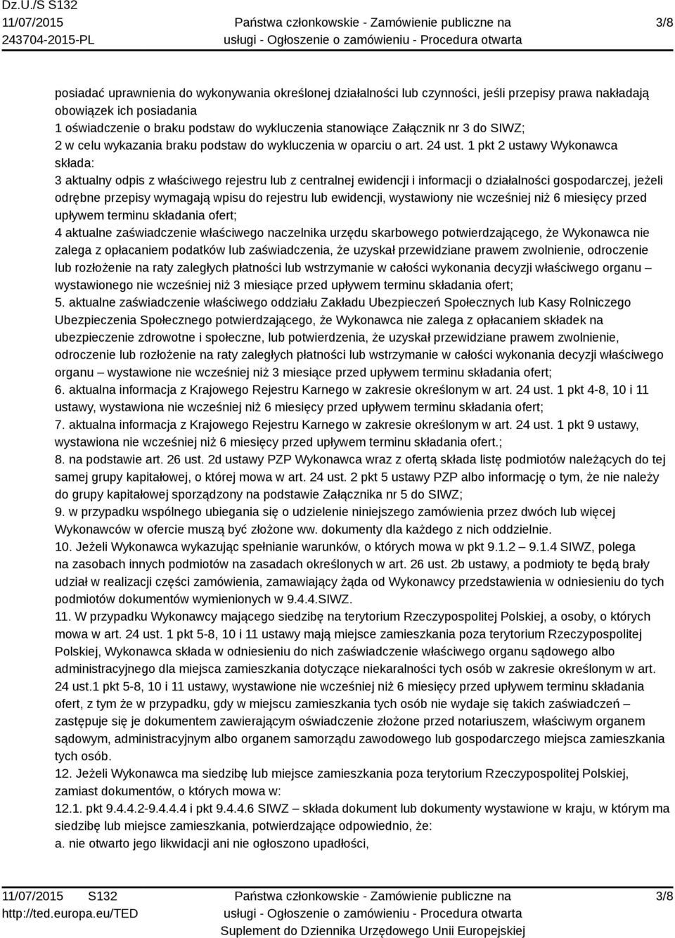 1 pkt 2 ustawy Wykonawca składa: 3 aktualny odpis z właściwego rejestru lub z centralnej ewidencji i informacji o działalności gospodarczej, jeżeli odrębne przepisy wymagają wpisu do rejestru lub