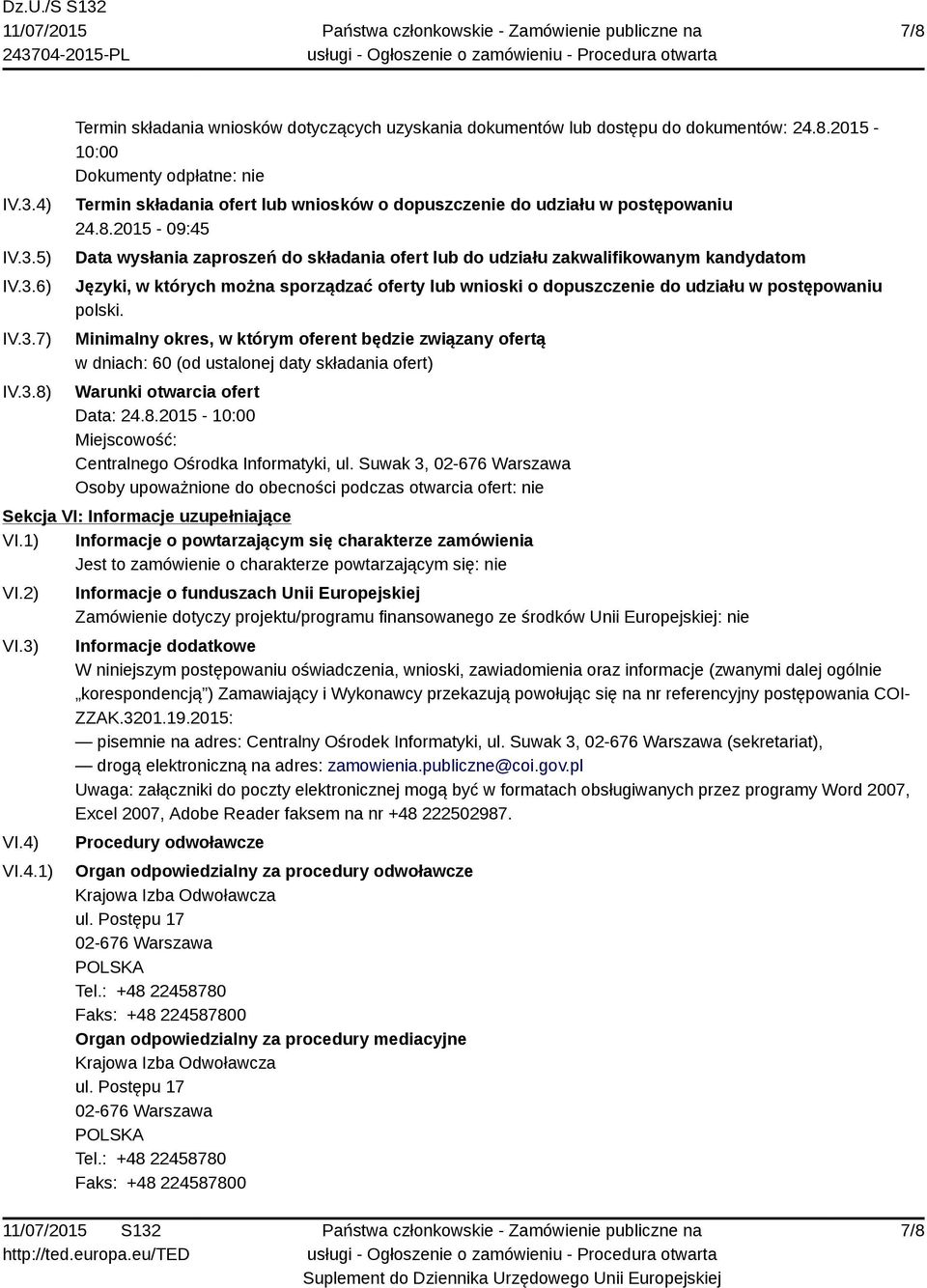 polski. Minimalny okres, w którym oferent będzie związany ofertą w dniach: 60 (od ustalonej daty składania ofert) Warunki otwarcia ofert Data: 24.8.