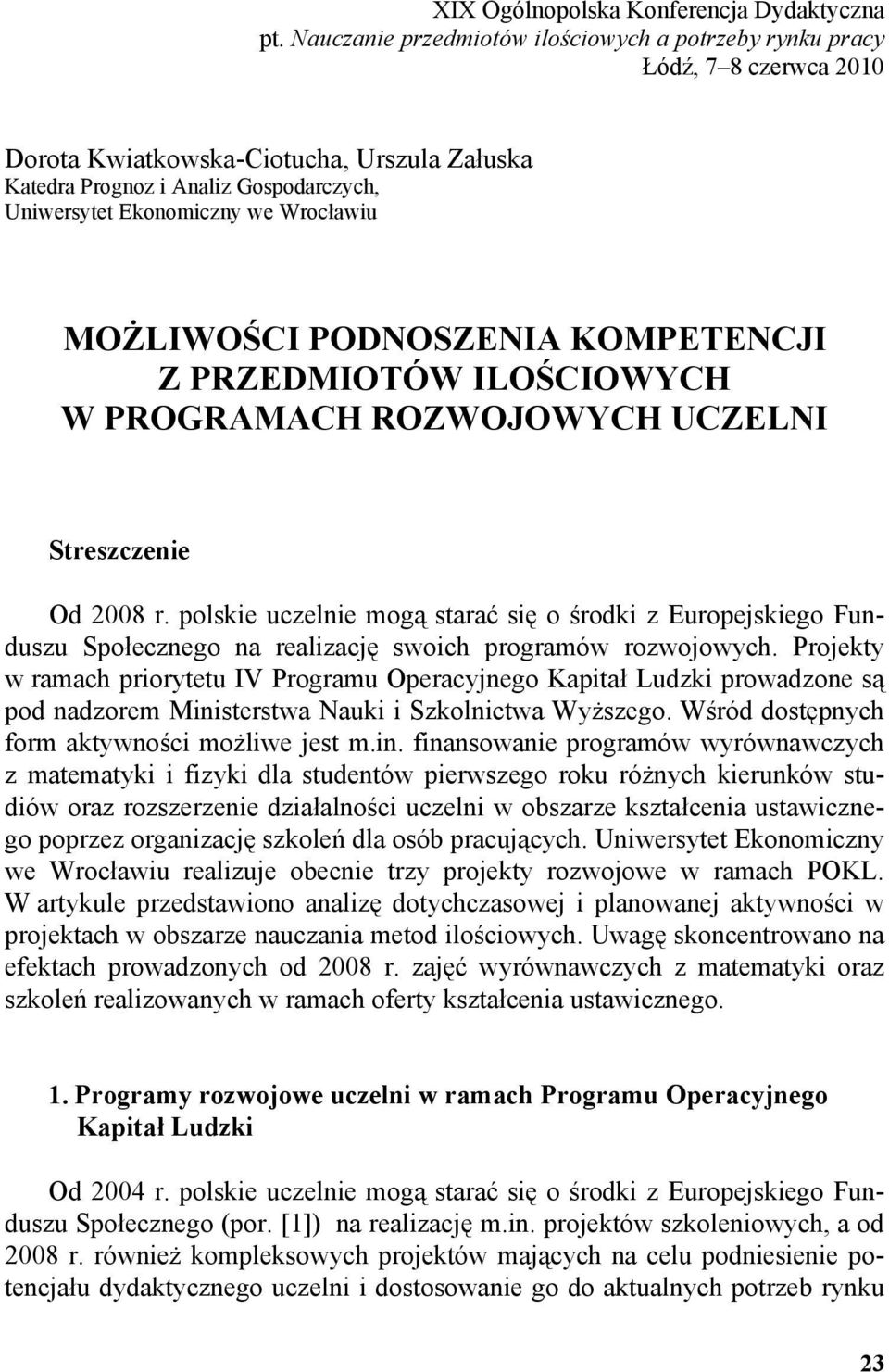 Wrocławiu MOŻLIWOŚCI PODNOSZENIA KOMPETENCJI Z PRZEDMIOTÓW ILOŚCIOWYCH W PROGRAMACH ROZWOJOWYCH UCZELNI Streszczenie Od 2008 r.