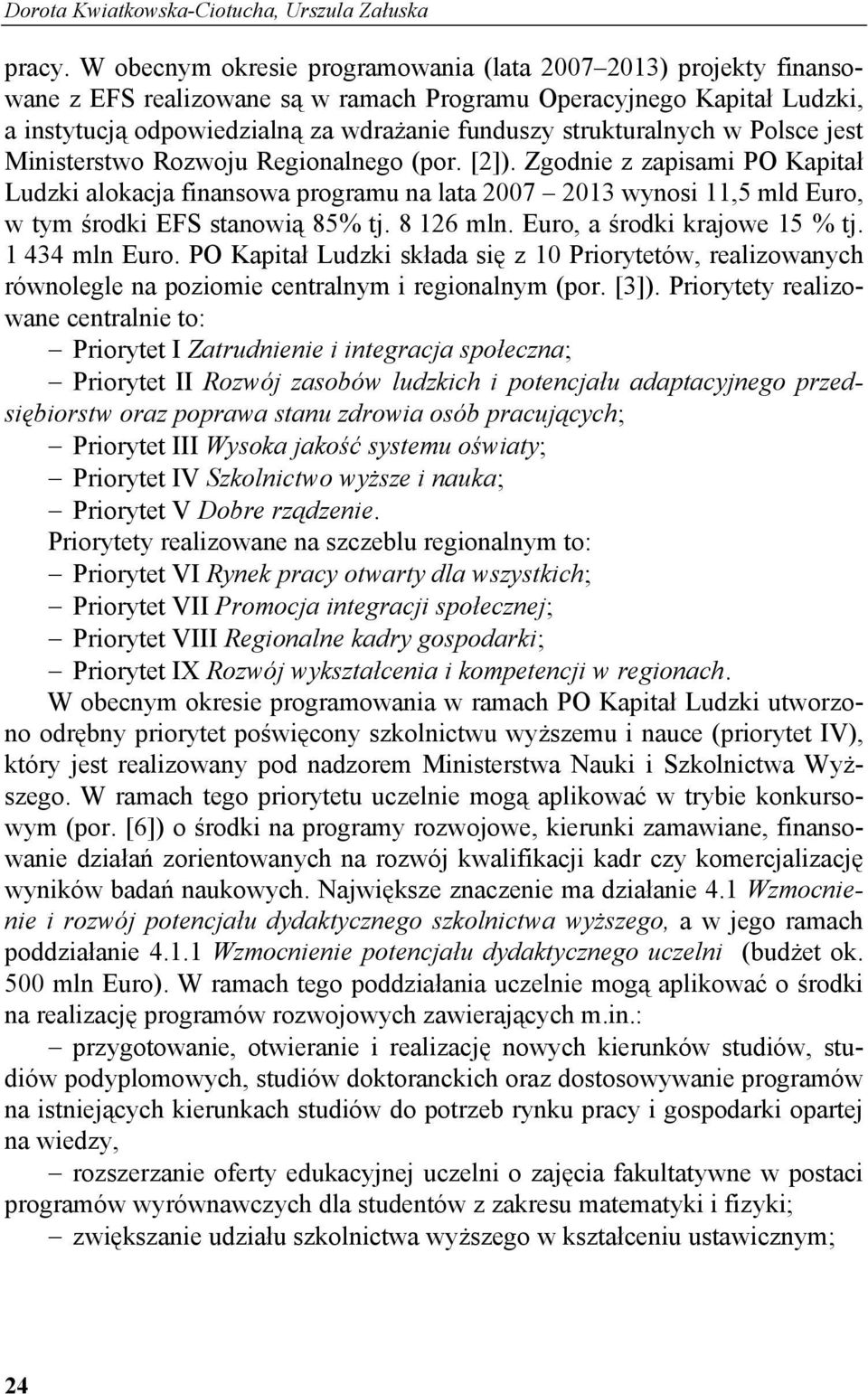 strukturalnych w Polsce jest Ministerstwo Rozwoju Regionalnego (por. [2]).