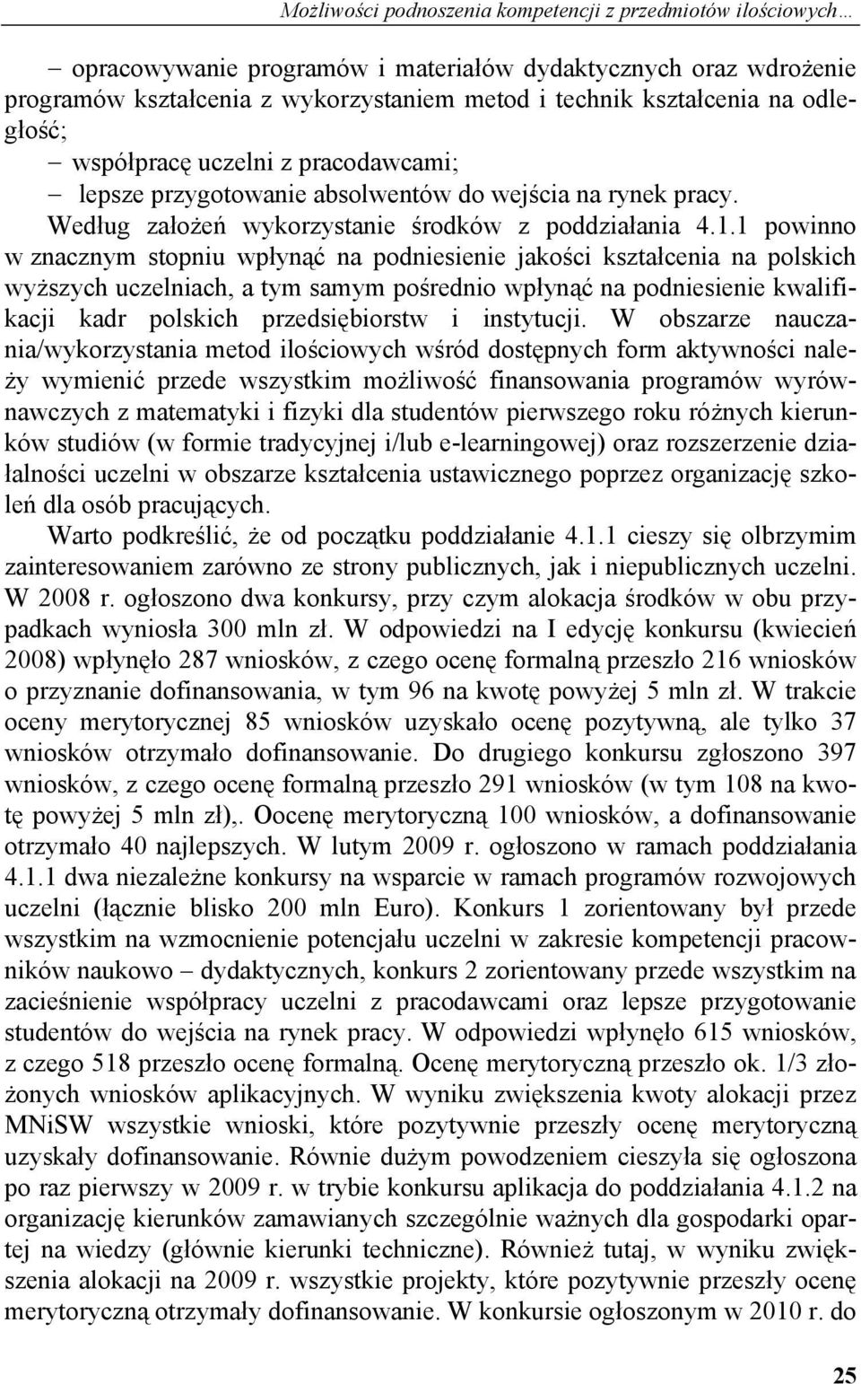 1 powinno w znacznym stopniu wpłynąć na podniesienie jakości kształcenia na polskich wyższych uczelniach, a tym samym pośrednio wpłynąć na podniesienie kwalifikacji kadr polskich przedsiębiorstw i