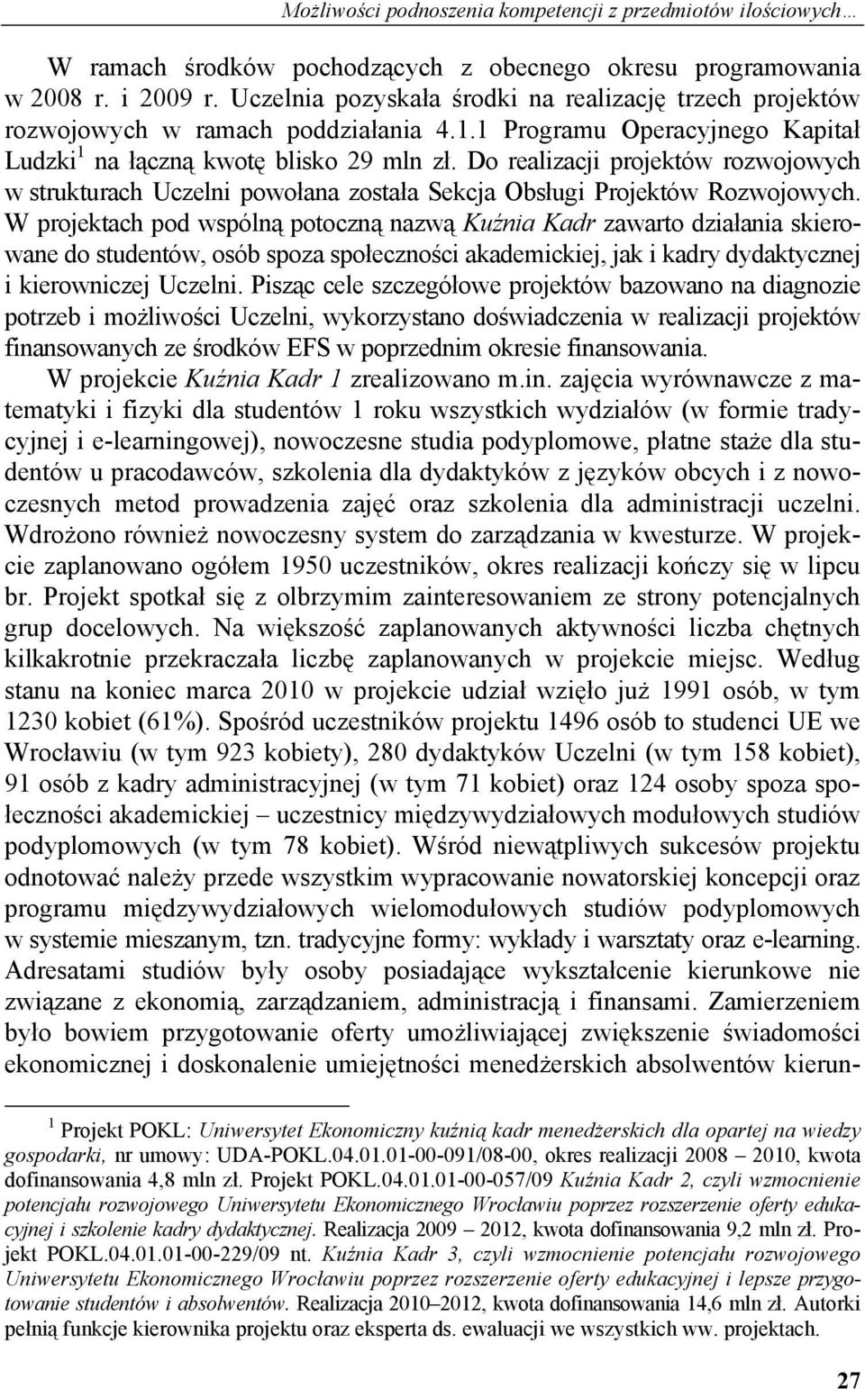 Do realizacji projektów rozwojowych w strukturach Uczelni powołana została Sekcja Obsługi Projektów Rozwojowych.