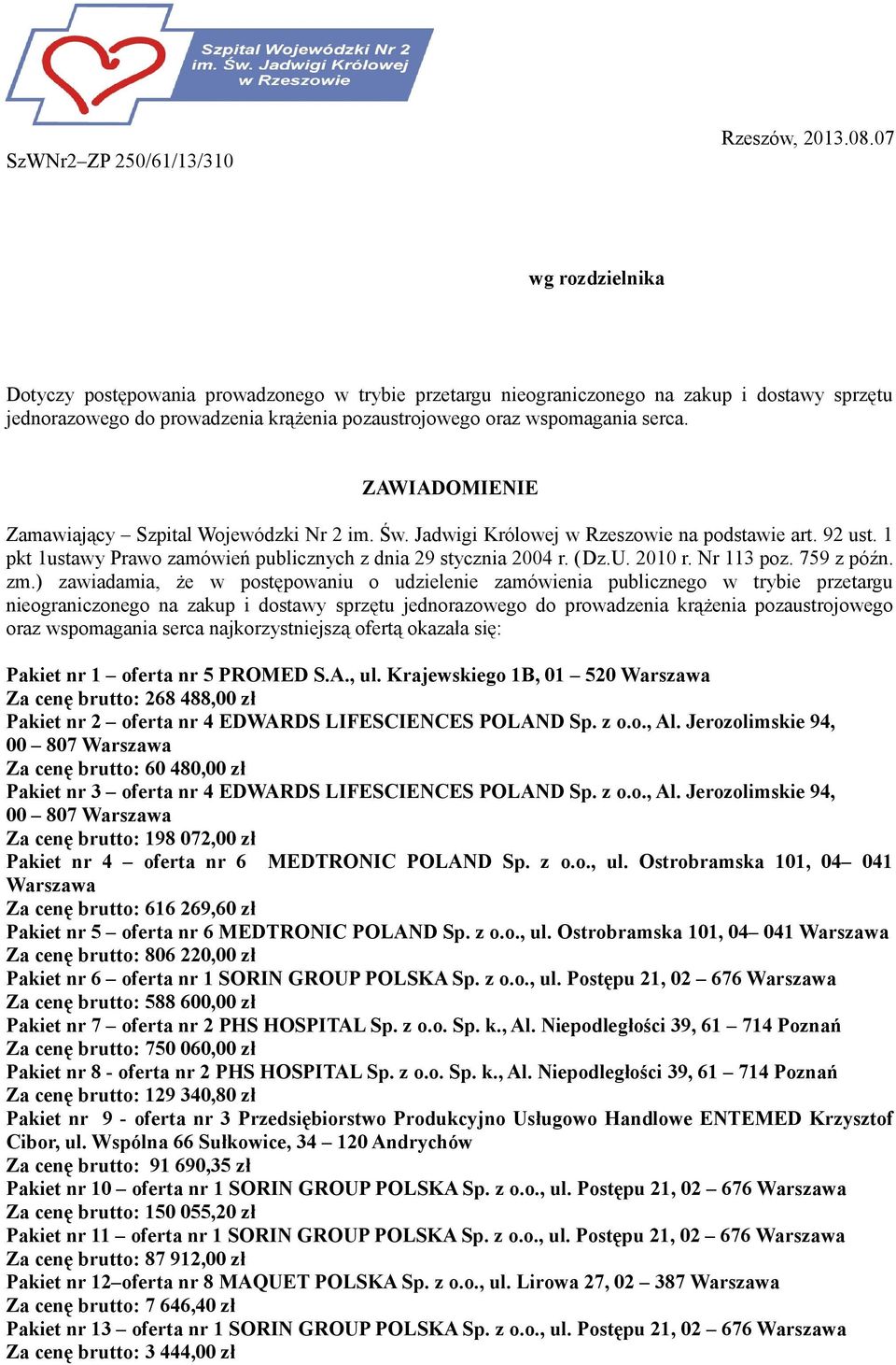 ZAWIADOMIENIE Zamawiający Szpital Wojewódzki im. Św. Jadwigi Królowej w Rzeszowie na podstawie art. 9 ust. pkt ustawy Prawo zamówień publicznych z dnia 9 stycznia 00 r. (Dz.U. 00 r. 3 poz. 759 z późn.