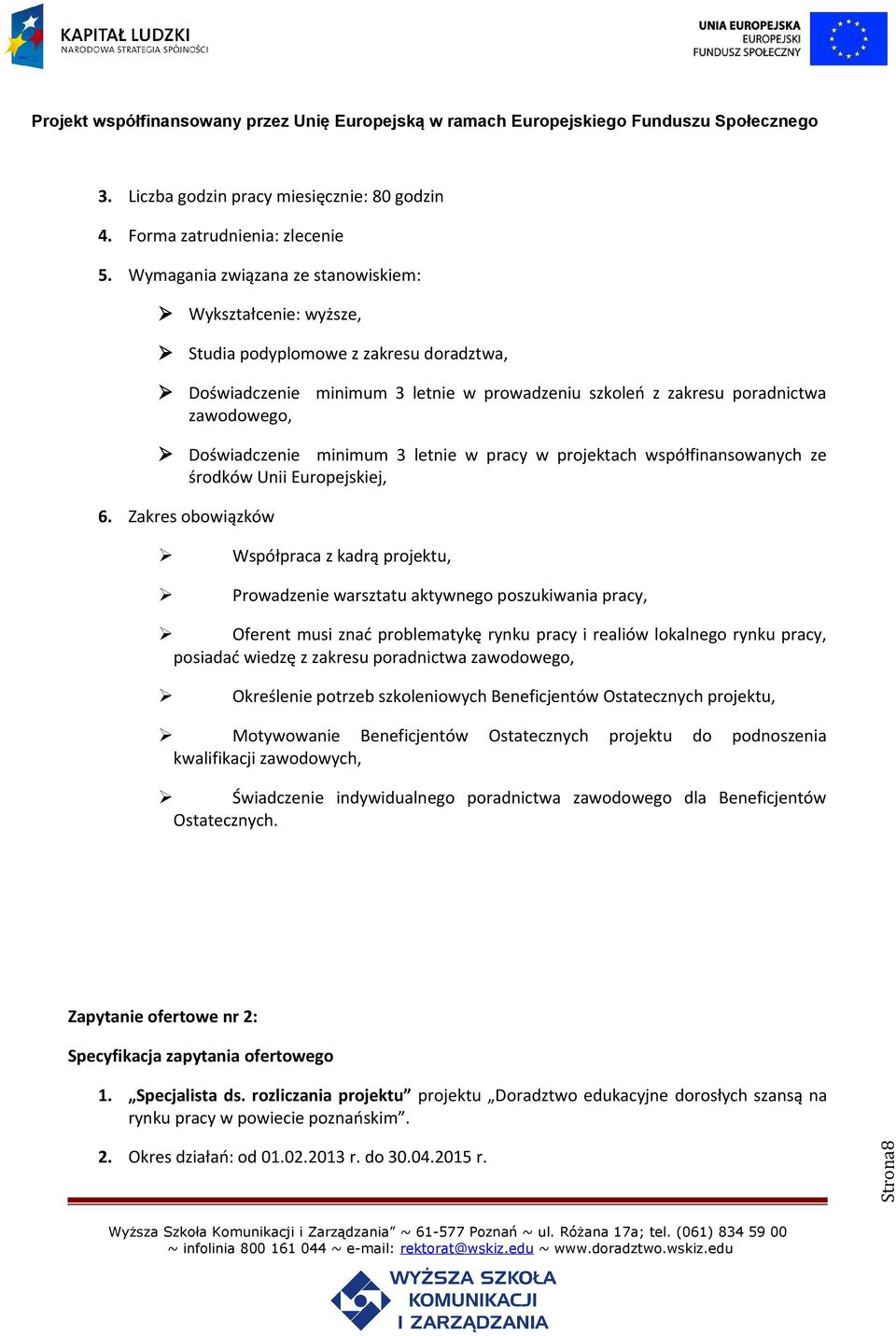 problematykę rynku pracy i realiów lokalnego rynku pracy, posiadać wiedzę z zakresu poradnictwa zawodowego, Określenie potrzeb szkoleniowych Beneficjentów Ostatecznych projektu, Motywowanie