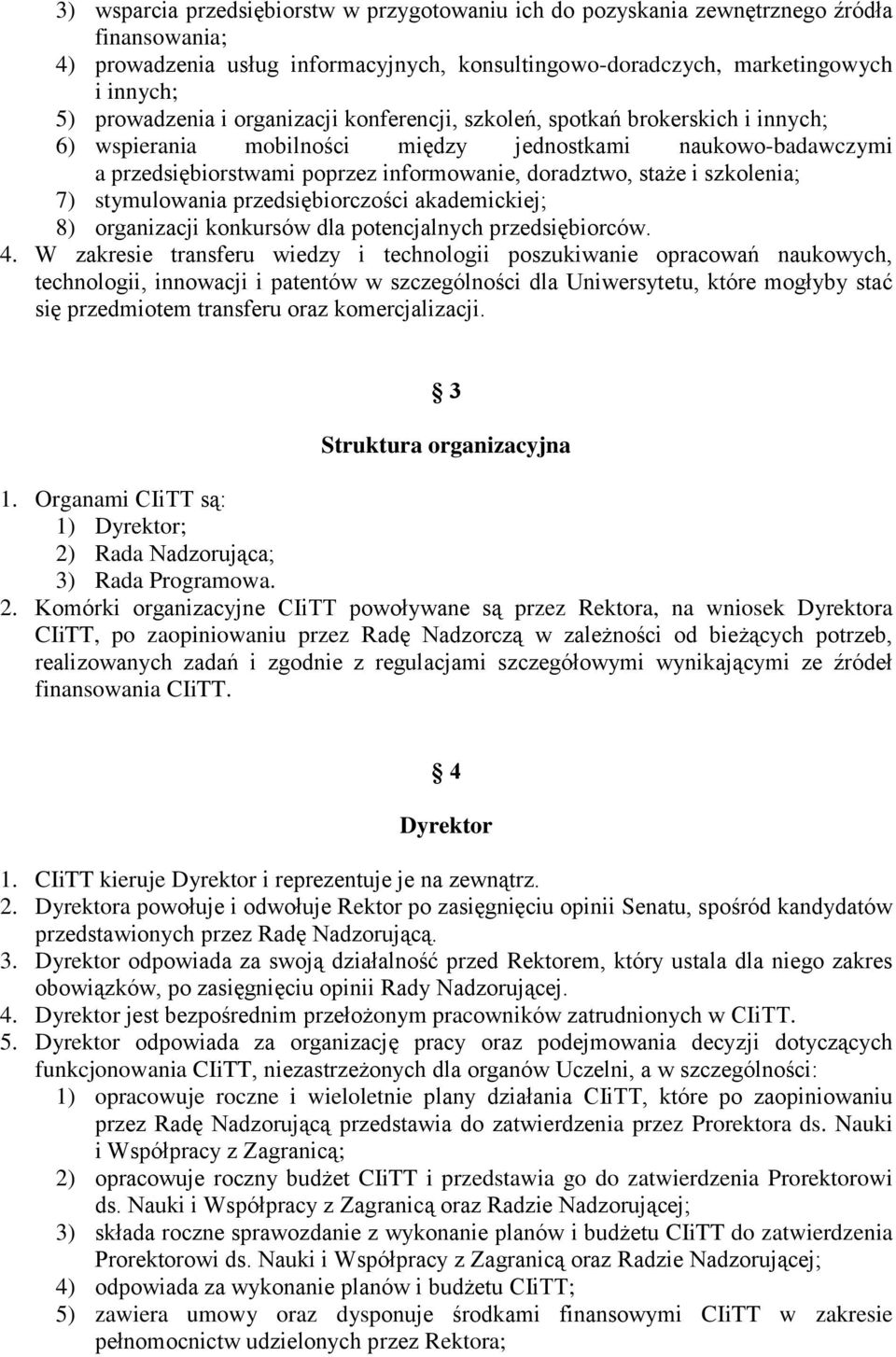 szkolenia; 7) stymulowania przedsiębiorczości akademickiej; 8) organizacji konkursów dla potencjalnych przedsiębiorców. 4.