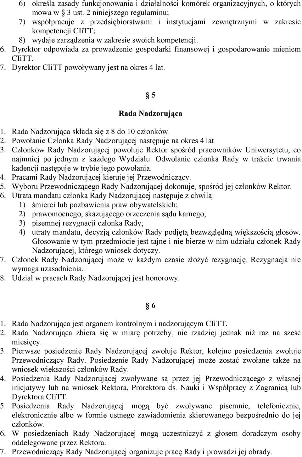 Dyrektor odpowiada za prowadzenie gospodarki finansowej i gospodarowanie mieniem CIiTT. 7. Dyrektor CIiTT powoływany jest na okres 4 lat. 5 Rada Nadzorująca 1.