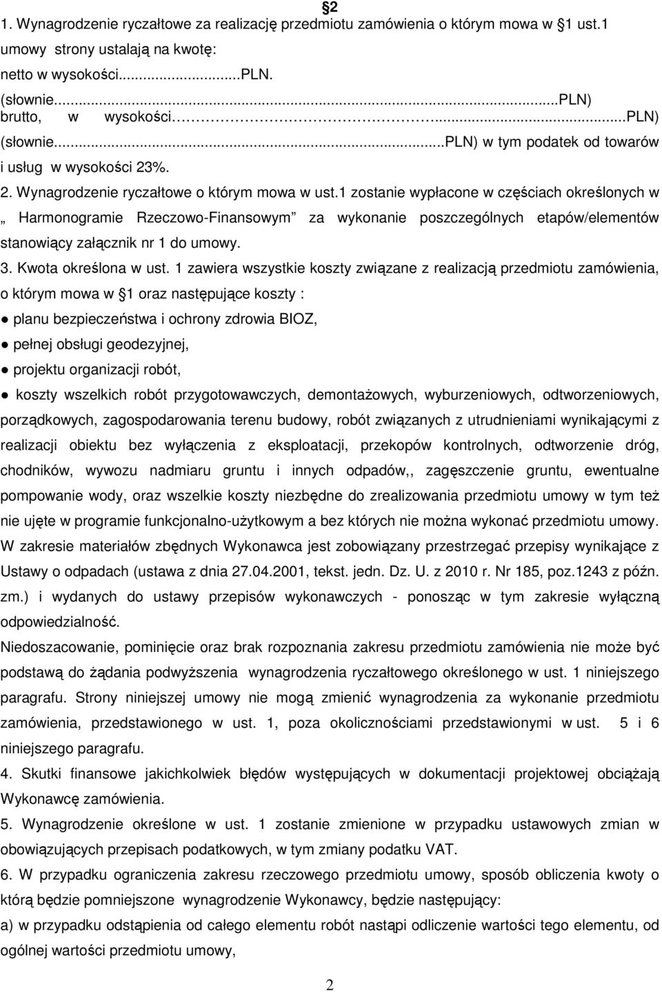 1 zostanie wypłacone w częściach określonych w Harmonogramie Rzeczowo-Finansowym za wykonanie poszczególnych etapów/elementów stanowiący załącznik nr 1 do umowy. 3. Kwota określona w ust.