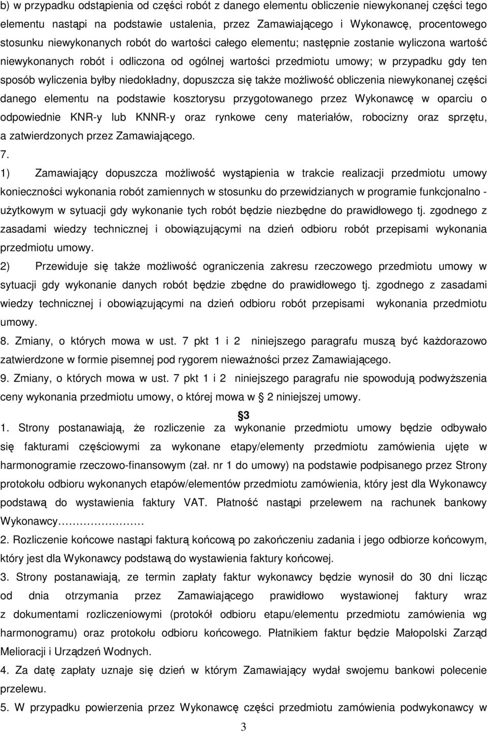 niedokładny, dopuszcza się takŝe moŝliwość obliczenia niewykonanej części danego elementu na podstawie kosztorysu przygotowanego przez Wykonawcę w oparciu o odpowiednie KNR-y lub KNNR-y oraz rynkowe