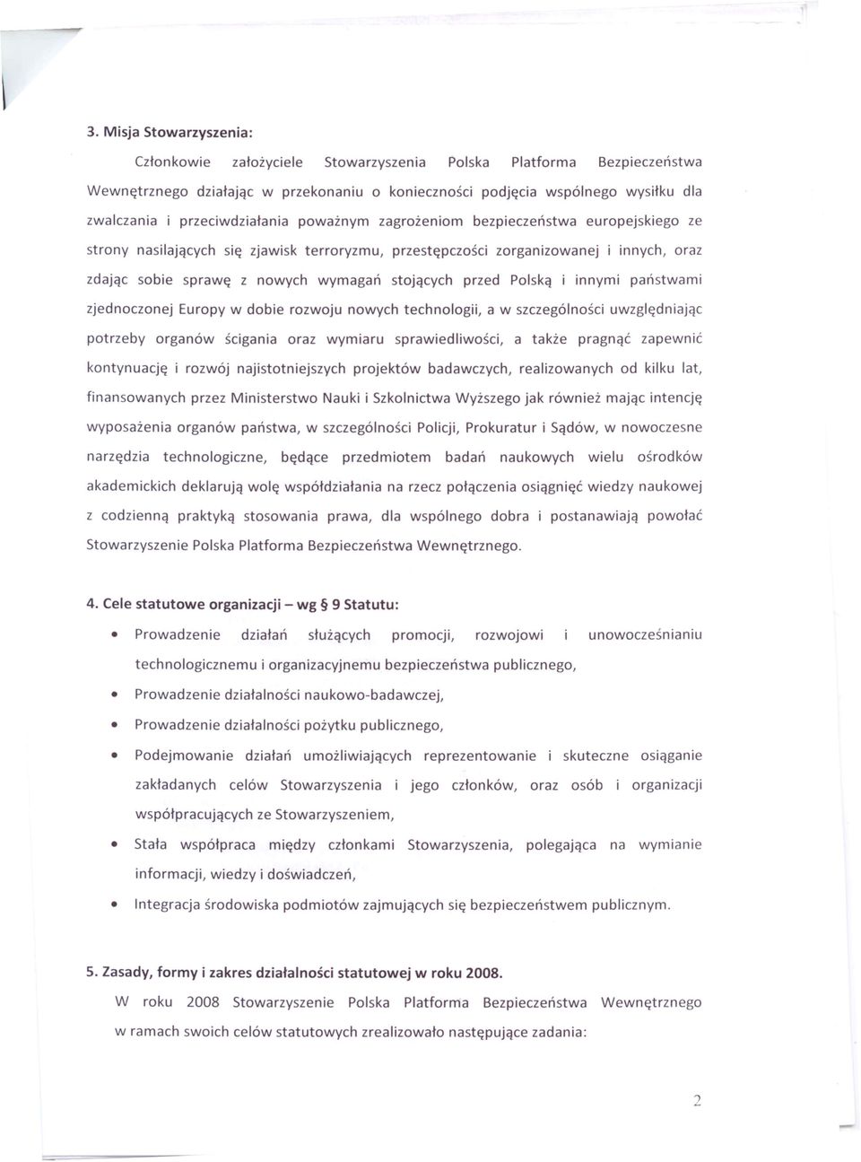 stojących przed Polską i innymi państwami zjednoczonej Europy w dobie rozwoju nowych technologii, a w szczególności uwzględniając potrzeby organów ścigania oraz wymiaru sprawiedliwości, a także